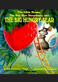 The Little Mouse, the Red Ripe Strawberry, and the Big Hungry Bear The Little Mouse, the Red Ripe Strawberry, and the Big Hungry Bear