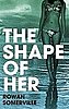 Bad Sex Award Winner Rowan Somerville For The Shape of Her