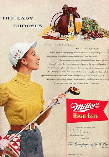 A sporty woman who enjoys beer? If only we could see something like this 1952 Miller ad today. The copy tells you that this woman "knowingly selects Miller High Life . . . the Champagne of Bottle Beer."
A sporty woman who enjoys beer? If only we could see something like this 1952 Miller ad today. The copy tells you that this woman "knowingly selects Miller High Life . . . the Champagne of Bottle Beer."