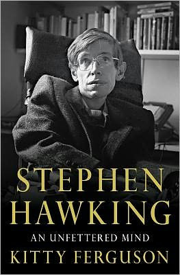 Stephen Hawking: An Unfettered Mind by Kitty Ferguson Stephen Hawking: An Unfettered Mind by Kitty Ferguson