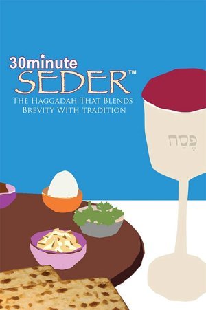 30 Minute Seder: The Haggadah That Blends Brevity With Tradition 30 Minute Seder: The Haggadah That Blends Brevity With Tradition