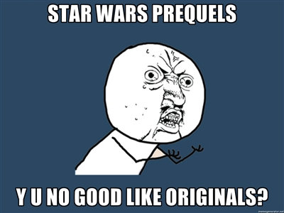 Meme artist Y U No voices his disgruntled opinions, which are usually true. While we wish Star Wars prequels were as good as the original trilogy, they just aren't.
Meme artist Y U No voices his disgruntled opinions, which are usually true. While we wish Star Wars prequels were as good as the original trilogy, they just aren't.