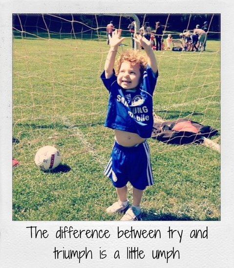 The difference between try and triumph is a little umph