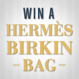 Enter For a Chance to Win an Hermès Birkin Bag! Enter For a Chance to Win an Hermès Birkin Bag!