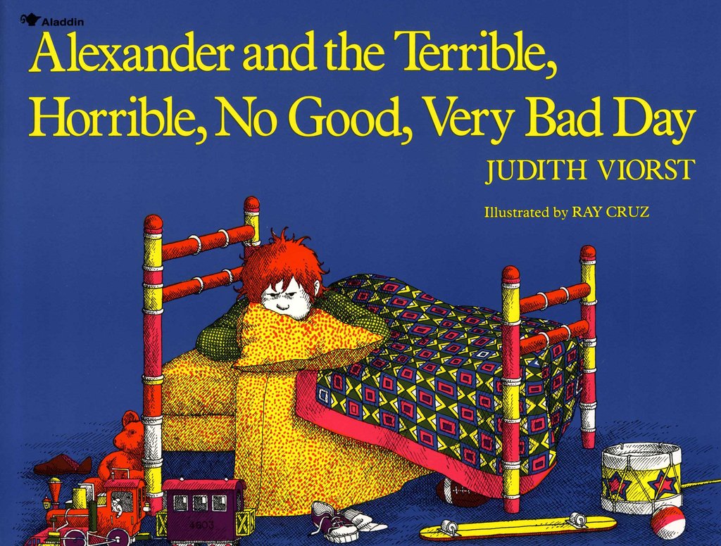 Alexander and the Terrible, Horrible, No Good, Very Bad Day by Judith Viorst Alexander and the Terrible, Horrible, No Good, Very Bad Day by Judith Viorst