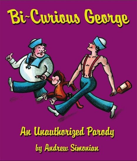 Bi-Curious George: An Unauthorized Parody Bi-Curious George: An Unauthorized Parody