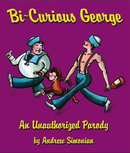 Bi-Curious George: An Unauthorized Parody Bi-Curious George: An Unauthorized Parody