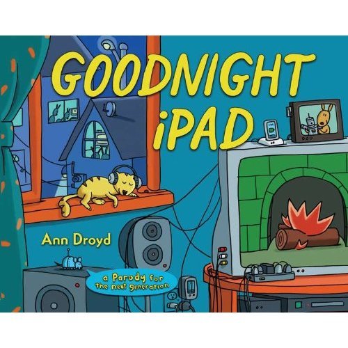 Goodnight iPad: A Parody For the Next Generation Goodnight iPad: A Parody For the Next Generation