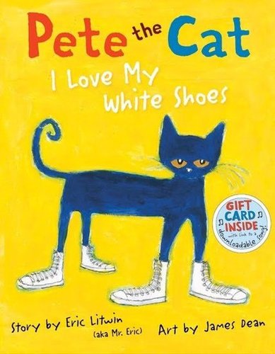 Pete the Cat: I Love My White Shoes Pete the Cat: I Love My White Shoes