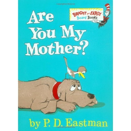 Are You My Mother? Are You My Mother?