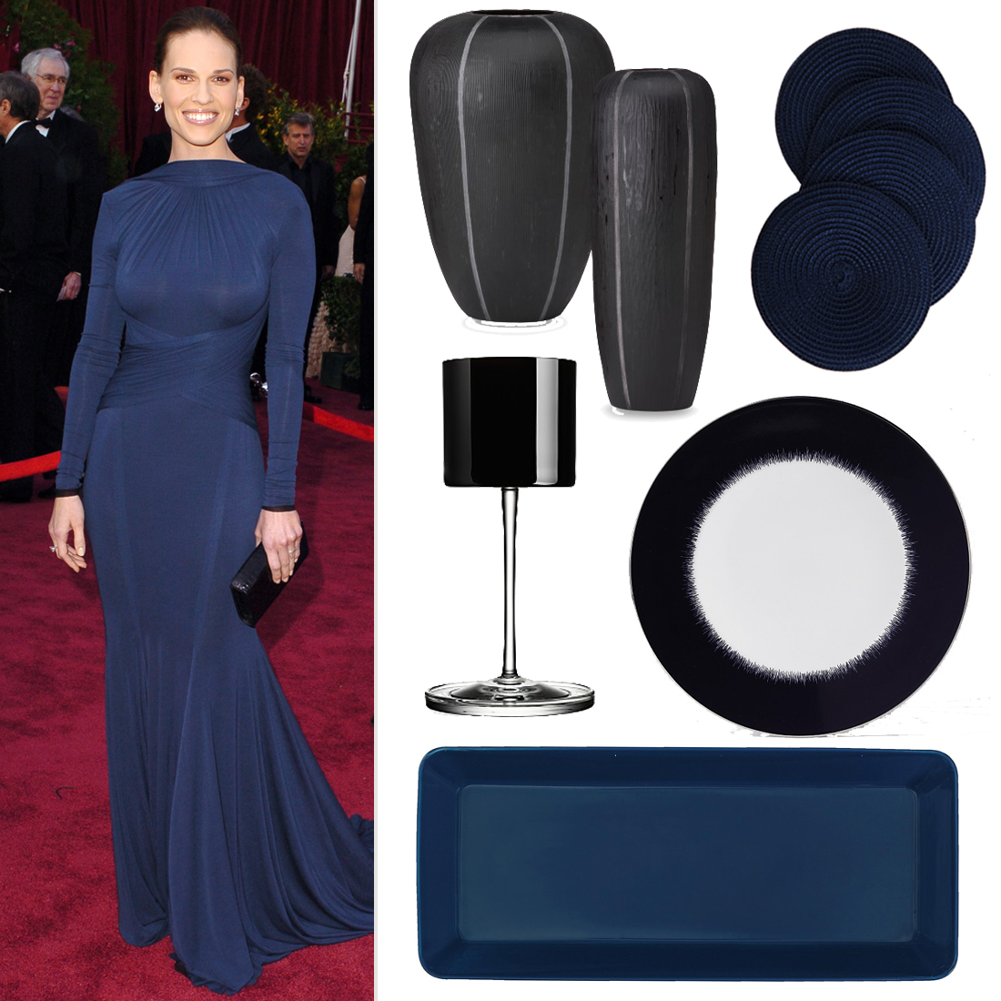 Hilary Swank had her million dollar moment in 2005 when she wore a backless Guy Laroche dress. Although her look was minimal, it spoke for itself. Create a contemporary tablescape with navy serving dishes and coasters. Add a touch of black through minimalistic accents like modern wine glasses and a pair of etched vases.
Etched Vases ($200)
Coasters ($36)
Wine Glass ($250)
Navy Plate ($35)
Serving Tray ($67)
Hilary Swank had her million dollar moment in 2005 when she wore a backless Guy Laroche dress. Although her look was minimal, it spoke for itself. Create a contemporary tablescape with navy serving dishes and coasters. Add a touch of black through minimalistic accents like modern wine glasses and a pair of etched vases.
Etched Vases ($200)
Coasters ($36)
Wine Glass ($250)
Navy Plate ($35)
Serving Tray ($67)