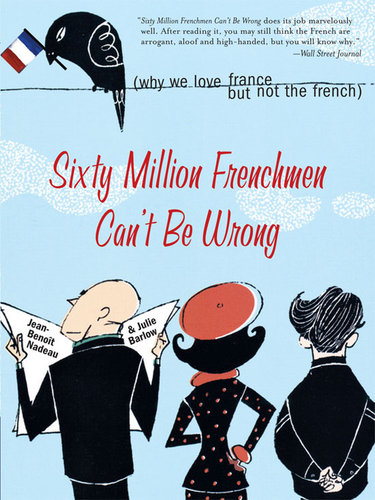 Sixty Million Frenchmen Can't Be Wrong Sixty Million Frenchmen Can't Be Wrong