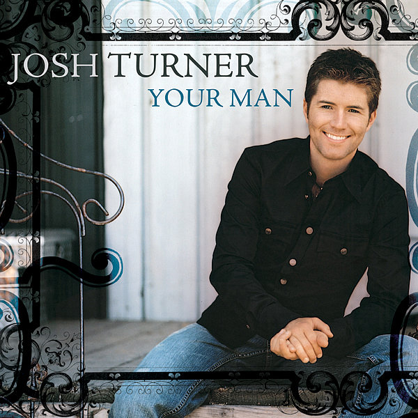 "Your Man" by Josh Turner "Your Man" by Josh Turner