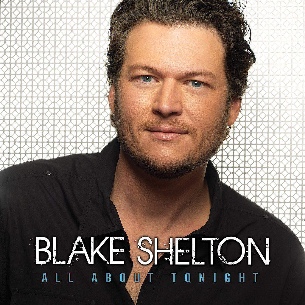 "All About Tonight" by Blake Shelton "All About Tonight" by Blake Shelton