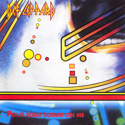 "Pour Some Sugar On Me" by Def Leppard "Pour Some Sugar On Me" by Def Leppard