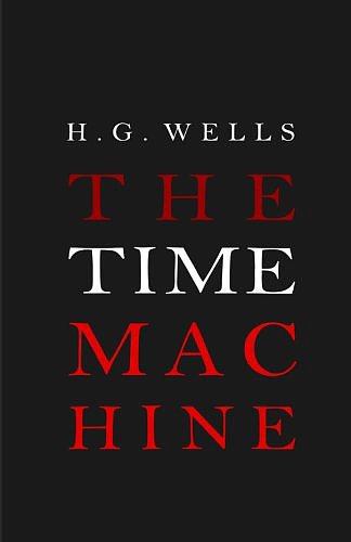 The Time Machine by H.G. Wells The Time Machine by H.G. Wells