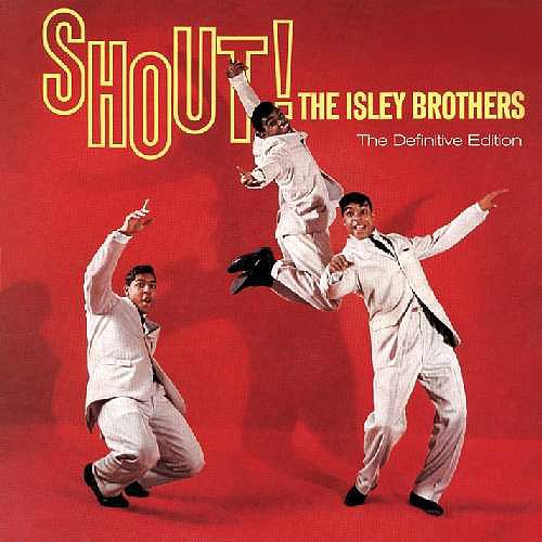 "Shout" by The Isley Brothers "Shout" by The Isley Brothers
