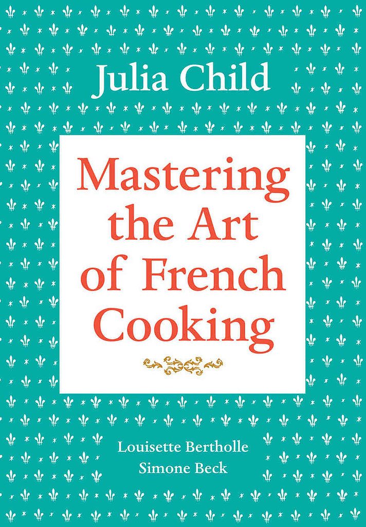 Mastering the Art of French Cooking Mastering the Art of French Cooking