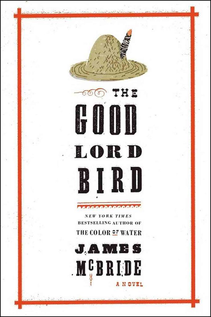 The Good Lord Bird by James McBride The Good Lord Bird by James McBride