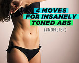 4 Moves for Insanely Toned Abs (#NoFilter) 4 Moves for Insanely Toned Abs (#NoFilter)