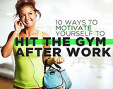 10 Ways to Motivate Yourself to Hit the Gym After Work 10 Ways to Motivate Yourself to Hit the Gym After Work