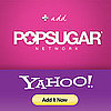 Add the PopSugar Network to Your New Yahoo! Homepage!