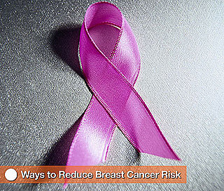 How to Reduce Your Risk of Breast Cancer