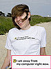 I Am Away From My Computer T-Shirt