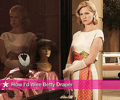 How I'd Wire Betty Draper How I'd Wire Betty Draper