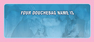 Grab Bag: What's Your Douchebag Name?