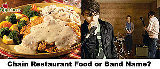 Chain Restaurant Food or Band Name?