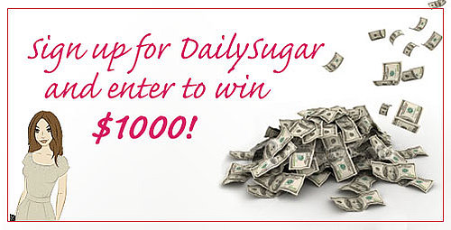 Sign Up For DailySugar, Win $1,000!