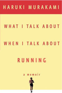 Weekend Reading: What I Talk About When I Talk About Running by Haruki Murakami