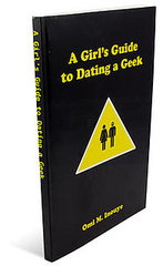 Girls Guide to Dating a Geek: You Need a Manual for That?