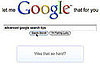 Daily Tech: Let Me Google That For You Is Search in Slow-Mo