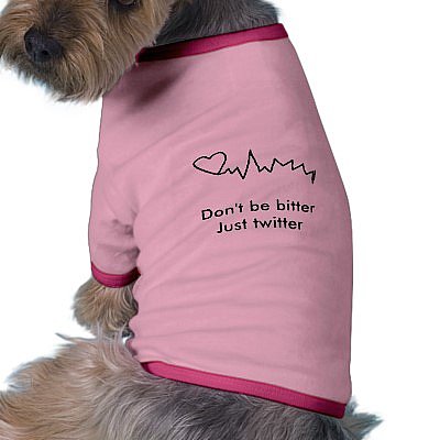 Don't be bitter Just twitter Dog t-shirt ($20)