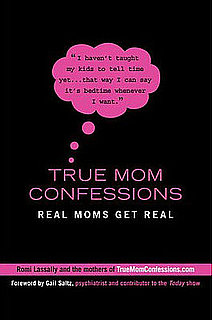 True Mom Confessions: Moms Get Real