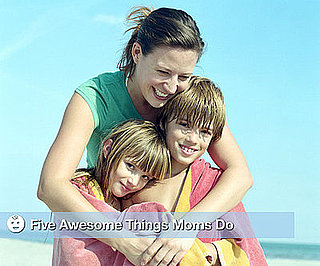 Why Moms Are Awesome