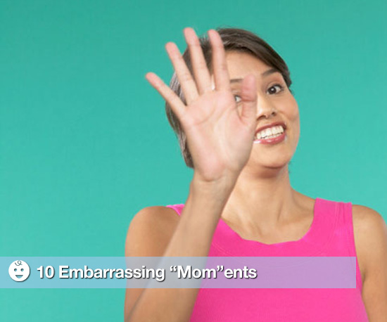 Moms Do Embarrassing Things Moms Do Embarrassing Things