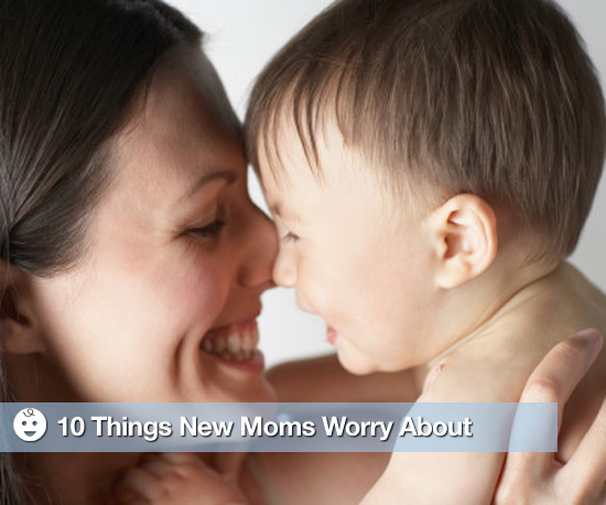 10 Things New Moms Worry About 10 Things New Moms Worry About