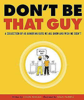 Don't Be That Guy: The Top 10 Guys No Guy Should Be